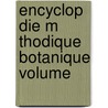 Encyclop Die M Thodique Botanique Volume door Jean Baptiste P