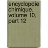 Encyclopdie Chimique, Volume 10, Part 12 by Paul Louis Chastaing