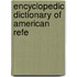 Encyclopedic Dictionary Of American Refe