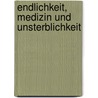 Endlichkeit, Medizin und Unsterblichkeit door Onbekend