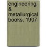 Engineering & Metallurgical Books, 1907 by Robert Alexander Peddie