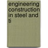 Engineering Construction In Steel And Ti by William Henry Warren