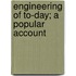 Engineering Of To-Day; A Popular Account