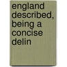 England Described, Being A Concise Delin door John Aikin