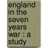 England In The Seven Years War : A Study