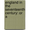 England In The Seventeenth Century: Or A by Unknown