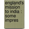 England's Mission To India : Some Impres by Alfred Barry