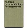 Englisch Grundwortschatz leicht gemacht! door Onbekend