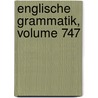 Englische Grammatik, Volume 747 by Eduard Adolf Ferdinand Mtzner