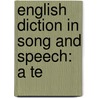 English Diction In Song And Speech: A Te door Clara Kathleen Rogers
