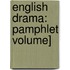 English Drama: Pamphlet Volume]