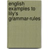 English Examples To Lily's Grammar-Rules door Onbekend