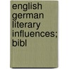 English German Literary Influences; Bibl door Lawrence Marsden Price