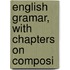 English Gramar, With Chapters On Composi