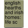 English Hearths And Irish Homes: Life Sc door Onbekend