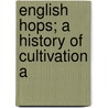 English Hops; A History Of Cultivation A by George Clinch