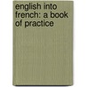 English Into French: A Book Of Practice by Unknown