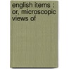 English Items : Or, Microscopic Views Of door Matthew Flournoy Ward