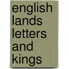 English Lands Letters And Kings door Onbekend