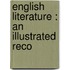 English Literature : An Illustrated Reco