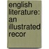 English Literature: An Illustrated Recor