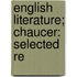 English Literature; Chaucer: Selected Re