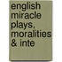 English Miracle Plays, Moralities & Inte