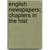 English Newspapers; Chapters In The Hist by H.R. Fox (Henry Richard Fox) Bourne