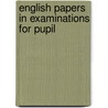 English Papers In Examinations For Pupil door Onbekend