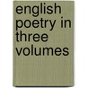 English Poetry In Three Volumes door Onbekend