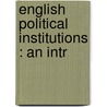 English Political Institutions : An Intr by J.A.R. Marriott