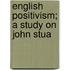 English Positivism; A Study On John Stua