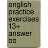English Practice Exercises 13+ Answer Bo by Rachel Gee