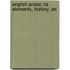 English Prose; Its Elements, History, An