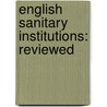 English Sanitary Institutions: Reviewed door John Simon