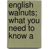 English Walnuts; What You Need To Know A door Walter Fox Allen