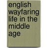 English Wayfaring Life In The Middle Age by J.J. 1855-1932 Jusserand