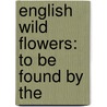 English Wild Flowers: To Be Found By The door Onbekend