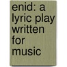 Enid: A Lyric Play Written For Music by Ernest Rhys