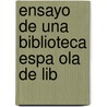 Ensayo De Una Biblioteca Espa Ola De Lib by Marcelino Menndez y. Pelayo