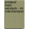 Entdeck' mein Versteck - Im Märchenland door Almuth Bartl