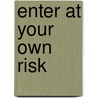 Enter At Your Own Risk by Unknown