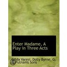 Enter Madame, A Play In Three Acts by Gilda Varesi