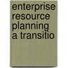Enterprise Resource Planning A Transitio by O'Sullivan Jill