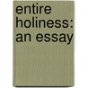 Entire Holiness: An Essay door John H. Wallace