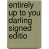 Entirely Up To You Darling Signed Editio door Onbekend