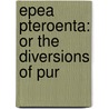 Epea Pteroenta: Or The Diversions Of Pur door Onbekend