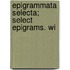 Epigrammata Selecta; Select Epigrams. Wi