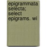 Epigrammata Selecta; Select Epigrams. Wi door Martial Martial