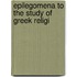 Epilegomena To The Study Of Greek Religi